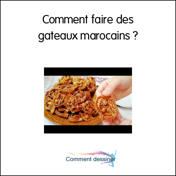 Comment faire des gâteaux marocains